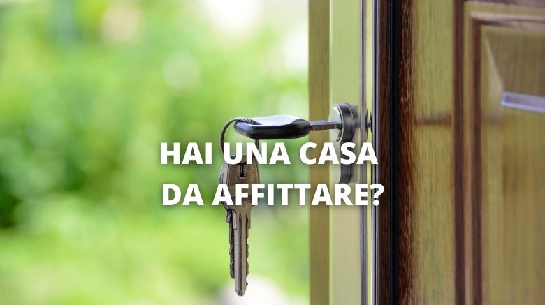 HAI UNA CASA DA AFFITTARE?